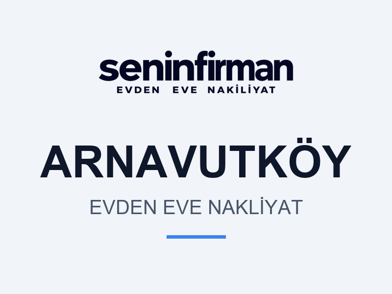 Arnavutköy Evden Eve Nakliyat