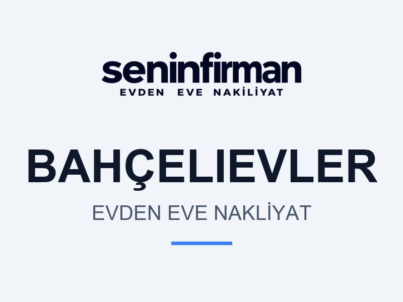 Bahçelievler Evden Eve Nakliyat
