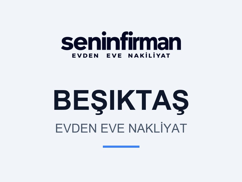 Beşiktaş Evden Eve Nakliyat