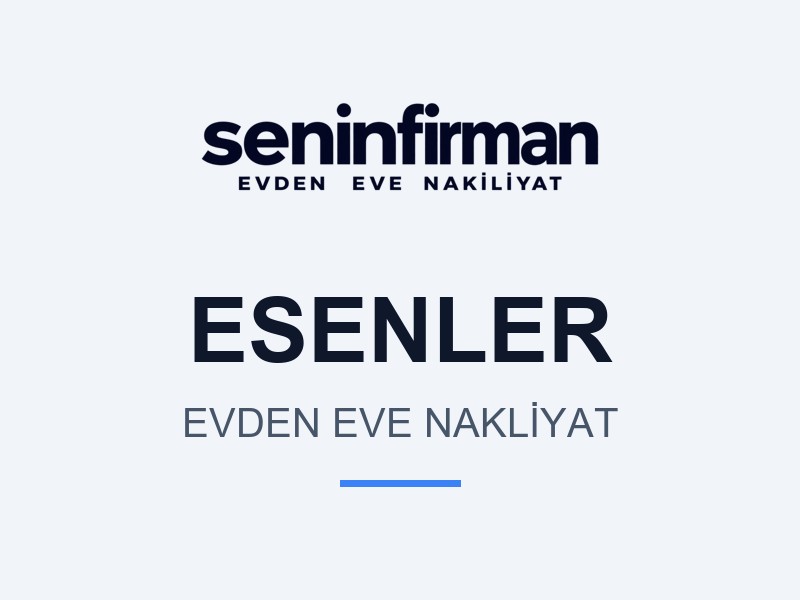 Esenler Evden Eve Nakliyat