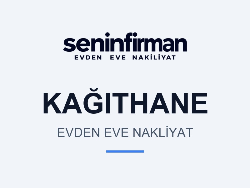 Kağıthane Evden Eve Nakliyat